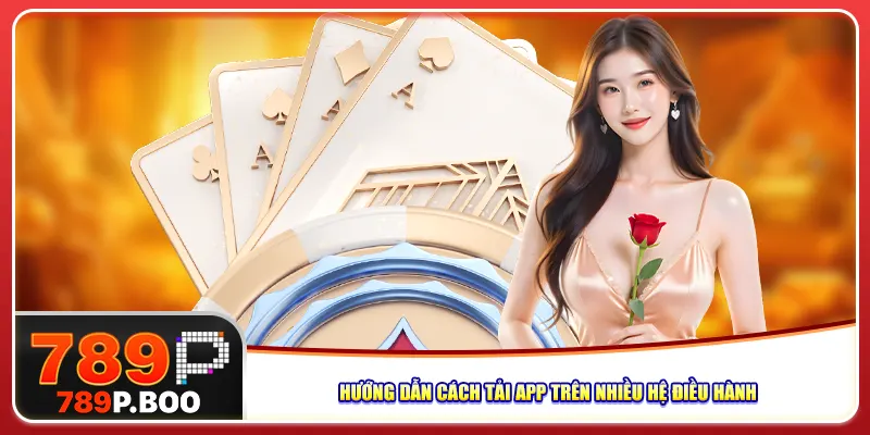 Hướng dẫn cách tải app trên nhiều hệ điều hành