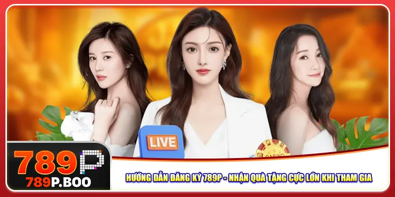 huong-dan-dang-ky-789p-nhan-qua-tang-cuc-lon-khi-tham-gia