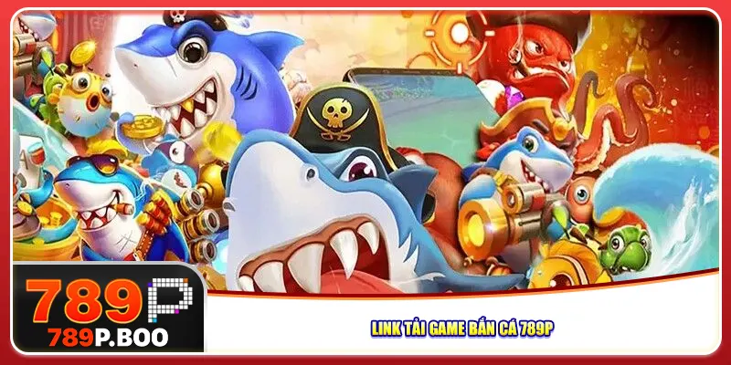 Link tải game bắn cá 789P