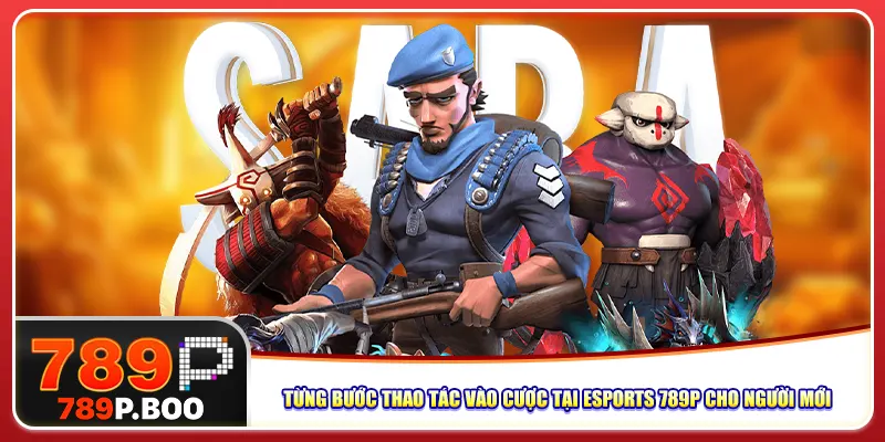 Từng bước thao tác vào cược tại Esports 789p cho người mới
