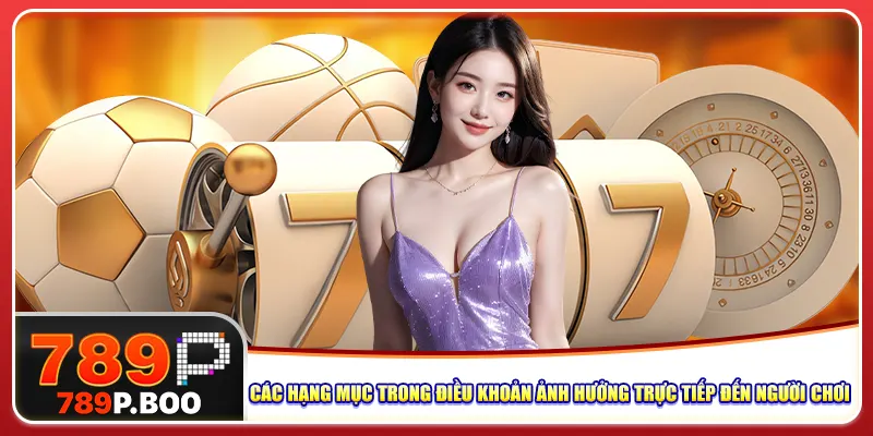 Các hạng mục trong điều khoản ảnh hưởng trực tiếp đến người chơi