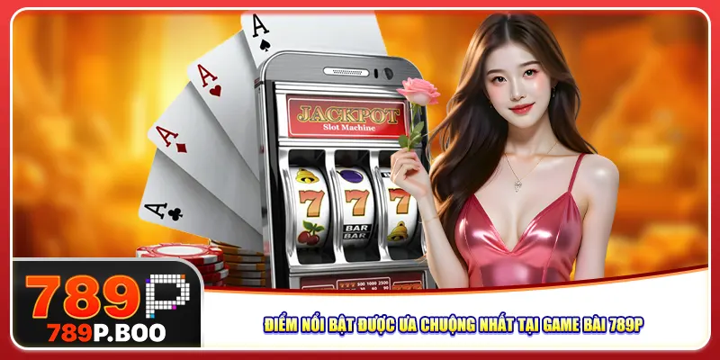 Điểm nổi bật được ưa chuộng nhất tại game bài 789P