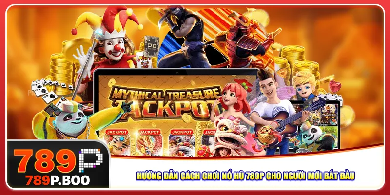 Hướng dẫn cách chơi nổ hũ 789p cho người mới bắt đầu